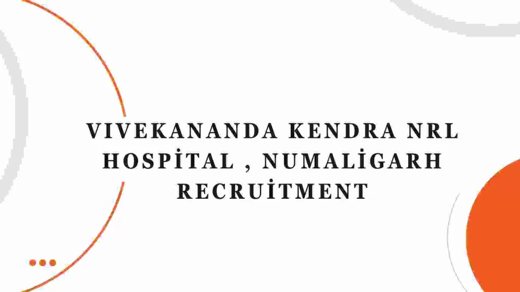 Vivekananda Kendra NRL Hospital Recruitment
